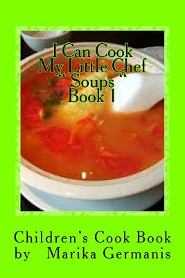 I Can Cook: Soups - 1 - Germanis, Marika