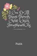 I Can Do All Things Through Christ Faith: Personalized KJV King James Version Philippians 4:13 Bible Verse Quote 6 x 9 Blank Lined Writing Notebook Journal, 110 Pages