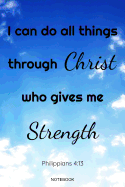 I Can Do All Things Through Christ Who Gives Me Strength Philippians 4: 13 Notebook: Inspirational Christian Bible Verse Memo Heaven I Size 6 x 9 I Ruled Paper 110 Pages I God Belief Lord Faith I Journal Notes Tickler Booklet Diary Log Memo Pocket Book