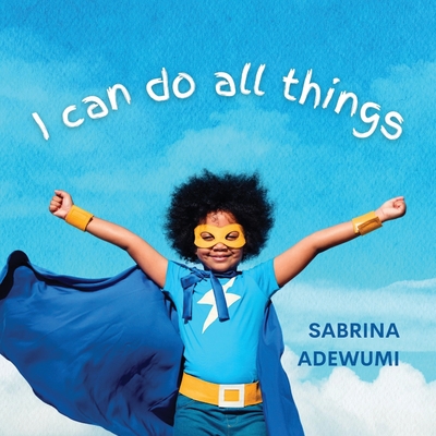 I Can Do All Things - Adewumi, Sabrina