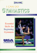I Can Do Gymnastics: Essential Skills for Beginning Gymnasts