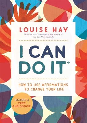 I Can Do It: How to Use Affirmations to Change Your Life - Hay, Louise