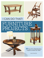 I Can Do That - Furniture Projects: 20 Easy & Fun Woodworking Projects to Build Your Skills