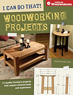 I Can Do That! Woodworking Projects: 157 Quality Furniture Projects That Require Minimal Tools and Experience - Thiel, David (Editor)