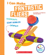 I Can Make Fantastic Fliers (Rookie Star: Makerspace Projects) (Library Edition)