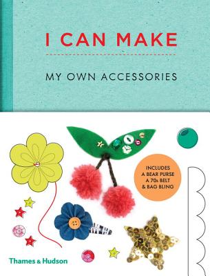 I Can Make My Own Accessories: Easy-to-follow patterns to make and customise fashion accessories - Vaux, Georgia, and Scott-Smith, Louise