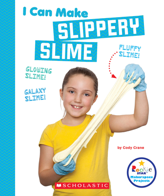 I Can Make Slippery Slime (Rookie Star: Makerspace Projects) - Crane, Cody