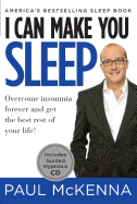 I Can Make You Sleep: Overcome Insomnia Forever and Get the Best Rest of Your Life