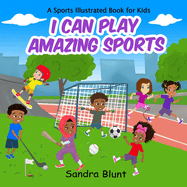 I Can Play Amazing Sports: A Sports Illustrated Book For Kids