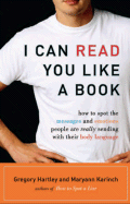 I Can Read You Like a Book: How to Spot the Messages and Emotions People Are Really Sending with Their Body Language - Hartley, Gregory, and Karinch, Maryann