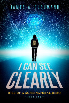 I Can See Clearly: Rise of a Supernatural Hero - Cusumano, James A