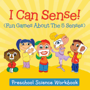 I Can Sense! (Fun Games about the 5 Senses): Preschool Science Workbook