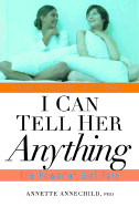 I Can Tell Her Anything: The Power of Girl Talk - Annechild, Annette, PhD