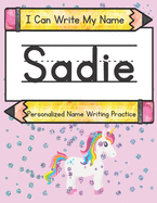 I Can Write My Name: Sadie: Personalized Name Writing Practice