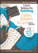 I Can't Believe I'm Knitting: Cables, Bobbles & Lace in Motion - 