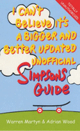 I Can't Believe it's a Bigger and Better Unofficial "Simpsons" Guide - Roberts, Gareth, and Russell, Gary, and Martyn, Warren (Revised by)