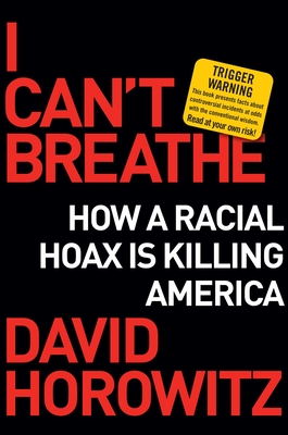 I Can't Breathe: How a Racial Hoax Is Killing America - Horowitz, David