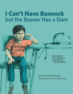 I Can't Have Bannock But the Beaver Has a Dam
