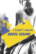 I can't I have Horse Riding: Funny Sport Journal Notebook Gifts, 6 x 9 inch, 124 Lined