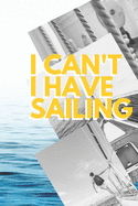 I can't I have Sailing: Funny Sport Journal Notebook Gifts, 6 x 9 inch, 124 Lined