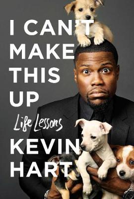 I Can't Make This Up: Life Lessons - Hart, Kevin, and Strauss, Neil
