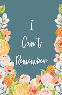 I Can't Remember: Password And Address Logbook To Protect Usernames and Passwords, Website and Username, Password, New Password, Notes Floral Cover For Women and Girls