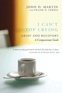I Can't Stop Crying: Grief and Recovery: A Compassionate Guide