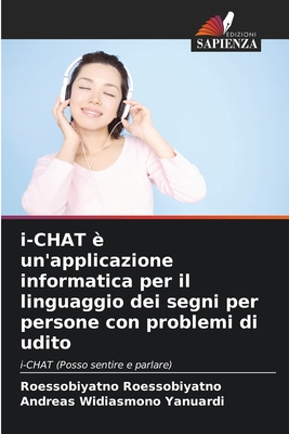 i-CHAT ? un'applicazione informatica per il linguaggio dei segni per persone con problemi di udito - Roessobiyatno, Roessobiyatno, and Yanuardi, Andreas Widiasmono