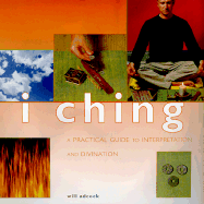 I Ching: A Practical Guide to Interpretation and Divination