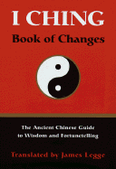 I Ching: Book of Changes - Legge, James (Translated by)