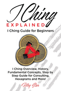 I Ching Explained: I Ching Guide for Beginners
