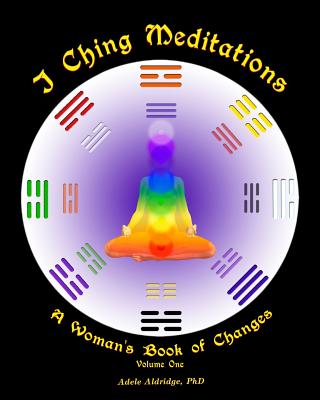 I Ching Meditations: A Woman's Book of Changes - Aldridge, Adele, and Walter, Katya (Introduction by)