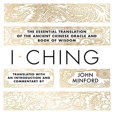 I Ching: The Essential Translation of the Ancient Chinese Oracle and Book of Wisdom - Minford, John (Translated by), and McLaughlin, Caroline H (Read by)