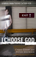 I Choose God: Stories from Young Catholics