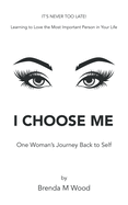 I Choose Me: One Woman's Journey Back to Self