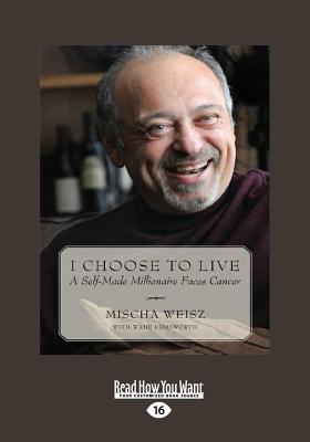 I Choose To Live: A Self-Made Millionaire Faces Cancer - Hemsworth, Mischa Weisz and Wade