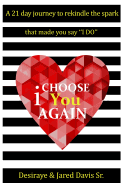 I Choose You Again: A 21 Day Journey to Rekindle the Spark That Made You Say I Do
