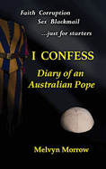 I Confess: Diary of an Australian Pope: Diary of an Australian Pope: Diary of an Australian Pope: Diary of an Australian Pope