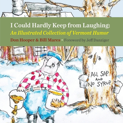 I Could Hardly Keep from Laughing: An Illustrated Collection of Vermont Humor - Hooper, Don, and Mares, Bill, and Danziger, Jeff (Foreword by)