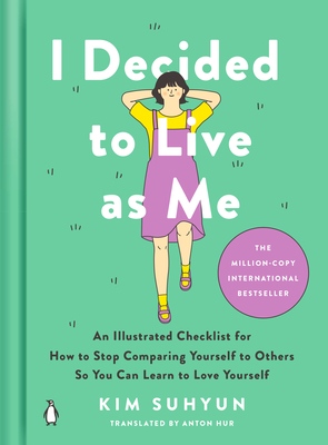 I Decided to Live as Me: An Illustrated Checklist for How to Stop Comparing Yourself to Others So You Can Learn to Love Yourself - Suhyun, Kim, and Hur, Anton (Translated by)