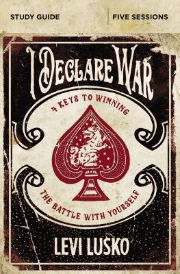 I Declare War Study Guide: Four Keys to Winning the Battle with Yourself - Lusko, Levi