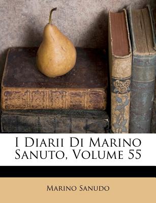 I Diarii Di Marino Sanuto, Volume 55 - Sanudo, Marino