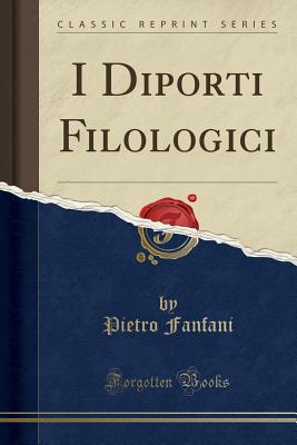 I Diporti Filologici (Classic Reprint) - Fanfani, Pietro