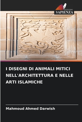 I Disegni Di Animali Mitici Nell'architettura E Nelle Arti Islamiche - Darwish, Mahmoud Ahmed