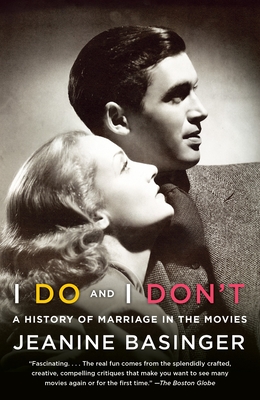 I Do and I Don't: A History of Marriage in the Movies - Basinger, Jeanine