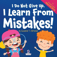 I Do Not Give Up. I Learn From Mistakes!: An Affirmation-Themed Toddler Book About Making Mistakes (Ages 2-4)