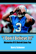 I Don't Believe It!: Memories of a Detroit Lions Fan - Schumer, Barry