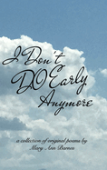 I Don't Do Early Anymore: A Collection of Original Poems