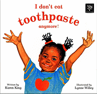 I Don't Eat Toothpaste Anymore! - King, Karen