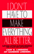 I Don't Have to Make Everything All Better